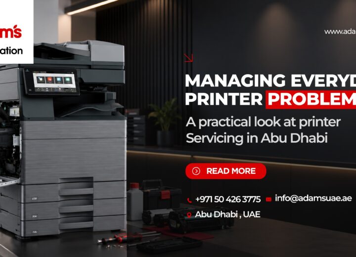 Managing Everyday Printer Problems: A Practical Look at Printer Servicing in Abu Dhabi