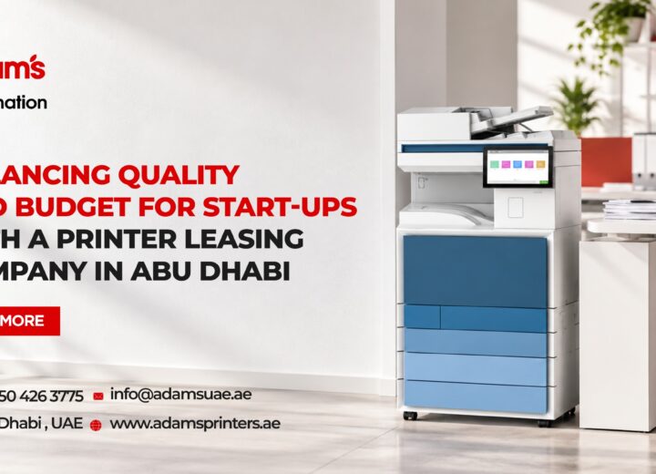 Balancing Quality and Budget for Start-ups with a Printer Leasing Company in Abu Dhabi
