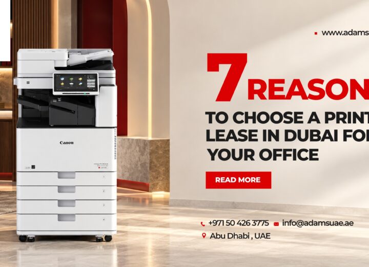 7 Reasons to Choose a Printer Lease in Dubai for Your Office