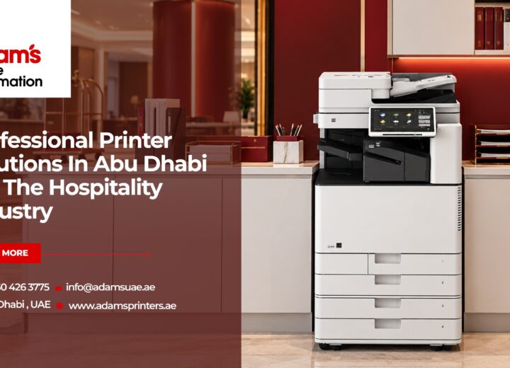 Professional Printer Solutions in Abu Dhabi for the Hospitality Industry