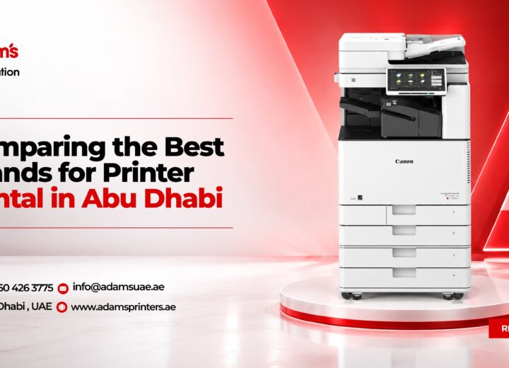 Comparing the Best Printer Brands for Rental in Abu Dhabi